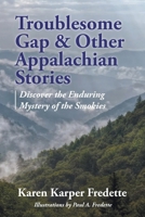 Troublesome Gap & Other Appalachian Stories: Discover the Enduring Mystery of the Smokies 1663282609 Book Cover