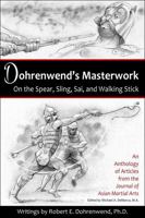 Dohrenwend's Masterwork: On the Spear, Sling, Sai, and Walking Stick 1893765202 Book Cover