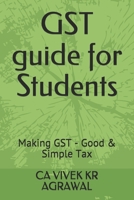 GST guide for Students: Making GST - Good & Simple Tax B08B7KFFL9 Book Cover