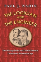 The Logician and the Engineer: How George Boole and Claude Shannon Created the Information Age 0691151008 Book Cover