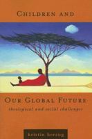 Children And Our Global Future: Theological And Social Challenges 082981678X Book Cover