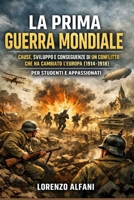 La Prima Guerra Mondiale: Cause, sviluppo e conseguenze di un conflitto che ha cambiato l’Europa (1914-1918), per studenti e appassionati (Italian Edition) B0GJD52ZDC Book Cover