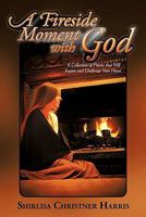 A Fireside Moment with God: A Collection of Poems That Will Inspire and Challenge Your Heart 161507628X Book Cover