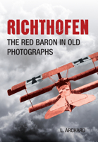 Richthofen: The Red Baron in Old Photographs 1445633485 Book Cover