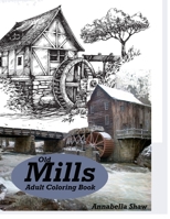 Old Mills ADULT COLORING BOOK: Adult Colouring Books B087R7YN4R Book Cover