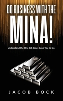 Do Business with the Mina: Understand the One Job Jesus Gave You to Do 196445400X Book Cover