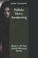 Pallido Mors: Awakening: Book 1 Of The Grand Mortuus Series (Pallido Mors-The Grand Mortuus, Book One; Awakening) B0GQ3WJRL7 Book Cover