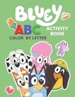 Bluey Activity Book ABC Color By Letter: Bluey Alphabet Coloring Book, A Coloring Book For Kids, High-Quality Illustrations, Exclusive Coloring Pages, Perfect for Preschool Activity at home B08KFWM7K5 Book Cover