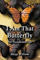 I Am That BUTTERFLY: The Transformed Life 1948085356 Book Cover