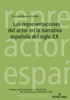 Las Representaciones del Actor En La Narrativa Espa�ola del Siglo XX 3631761430 Book Cover