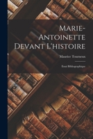 Marie-Antoinette Devant L'histoire: Essai Bibliographique B0BQN834XW Book Cover