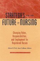 Strategies for the Future of Nursing : Changing Roles, Responsibilities, and Employment for Registered Nurses (Jossey Bass Health Series) 0787940283 Book Cover