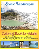 Coloring Book for Adults - Scenic Landscapes: 26 Beautiful Landscape and Outdoor Line Art Pictures for you to Color and Enhance B084DGNKY5 Book Cover