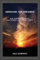 Abraham, the Dreamer: An Erotic and Sacred Love Story 0595176976 Book Cover