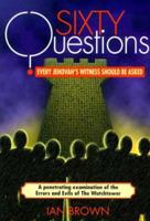 60 Questions Every Jehovah's Witness Should Be Asked: A Penetrating Examination of the Errors and Evils of the Watchtower 1840300639 Book Cover