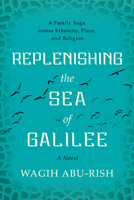 Replenishing the Sea of Galilee: A Family Saga across Ethnicity, Place, and Religion 1626348499 Book Cover