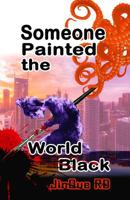 Someone Painted the World Black 1098865162 Book Cover