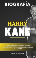 Biografía de Harry Kane: La inspiradora historia de una leyenda del fútbol, desde el ascenso a la fama (Spanish Edition) B0DRFPH2BB Book Cover