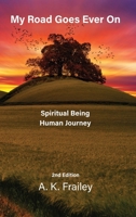 My Road Goes Ever On: Spiritual Being Human Journey B0GHDG67D5 Book Cover