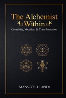 The Alchemist Within: Creativity, Vocation, & Transformation (Opus Alchemicum) B0F4PTGCMS Book Cover