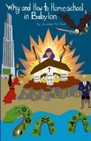 Why and How to Homeschool in Babylon 1300066520 Book Cover