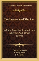 The Insane and the Law: A Plain Guide for Medical Men, Solicitors and Others 1014487420 Book Cover