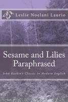 John Ruskin's Sesame and Lilies Paraphrased 1546458999 Book Cover