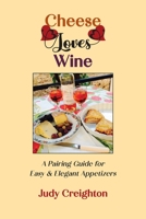 Cheese Loves Wine: A Pairing Guide for Easy & Elegant Appetizers 195231495X Book Cover