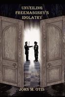 Unveiling Freemasonry's Idolatry 0977280055 Book Cover