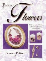 Forever Flowers: A Flower Lover's Guide to Selecting, Pressing, and Designing 0873418050 Book Cover