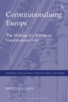 Constitutionalising Europe: The Making of a European Constitutional Law 1849463875 Book Cover