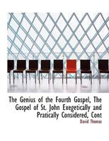 The Genius of the Fourth Gospel: The Gospel of St. John, Exegetically and Practically Considered 1342355121 Book Cover