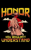 Honor You Wouldn't Understand: Honor, You Wouldn't Understand Awesome Samurai Honor Code 2020 Pocket Sized Weekly Planner & Gratitude Journal (53 ... - Small Fit For Purses, Backpacks & Pockets 1678673706 Book Cover