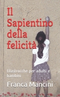 Il Sapientino della felicit�: filastrocche per adulti e bambini 109643220X Book Cover