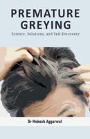PREMATURE GREYING: Science, Solutions, and Self-Discovery B0CW5WSRJT Book Cover