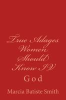 True Adages Women Should Know IV: God 1497429722 Book Cover