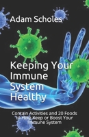 Kеерing Your Immune Sуѕtеm Hеаlthу: Contain Activities and 20 Foods to Help Keep or Boost Your Immune System B086P4C94N Book Cover