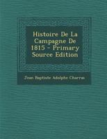 Histoire de la Campagne de 1815... 1178991601 Book Cover