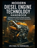 Modern Diesel Engine Technology Handbook: A Professional Guide to Design Principles, Diagnostics, and Smart System Optimization (Smart Edge Engineering) B0G5Z3564R Book Cover