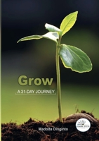 Grow: A 31-Day Journey 0620908637 Book Cover