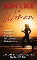 Run Like a Woman: Menstrual Cycle-Based Training For Optimal Performance B0C6VZ2PTW Book Cover