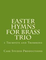 Easter Hymns for Brass Trio - 2 Trumpets and Trombone: 2 Trumpets and Trombone 1522732055 Book Cover