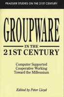 Groupware in the 21st Century : Computer Supported Cooperative Working Toward the Millennium: Praeger Studies on the 21st Century 0275950921 Book Cover