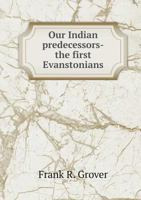 Our Indian Predecessors-The First Evanstonians 1355474701 Book Cover