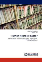 Tumor Necrosis Factor: Introduction, Structure, Receptor, Mechanism, Pathophysiology. 3659301396 Book Cover