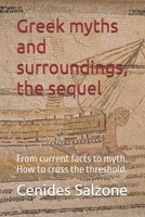 Greek myths and surroundings, the sequel.: From current facts to myth. How to cross the threshold. (Greek Myths today.) B0H2ZN3X83 Book Cover