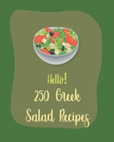 Hello! 250 Greek Salad Recipes: Best Greek Salad Cookbook Ever For Beginners [Book 1] B085RT6RKN Book Cover