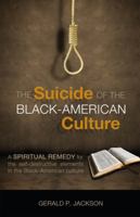 The Suicide of the Black-American Culture: A Spiritual Remedy for the Self-Destructive Elements in the Black-American Culture 1606048244 Book Cover