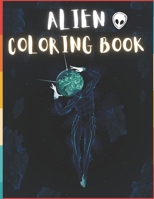 Alien Coloring Book: 50 Creative And Unique Alien Coloring Pages With Quotes To Color In On Every Other Page ( Stress Reliving And Relaxing Drawings To Calm Down And Relax ) B08KH97LSB Book Cover