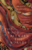 The Wood Between the Worlds: A Poetic Theology of the Cross 151400562X Book Cover